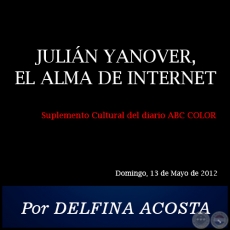 JULIÁN YANOVER, EL ALMA DE INTERNET - Por DELFINA ACOSTA - Domingo, 13 de Mayo de 2012